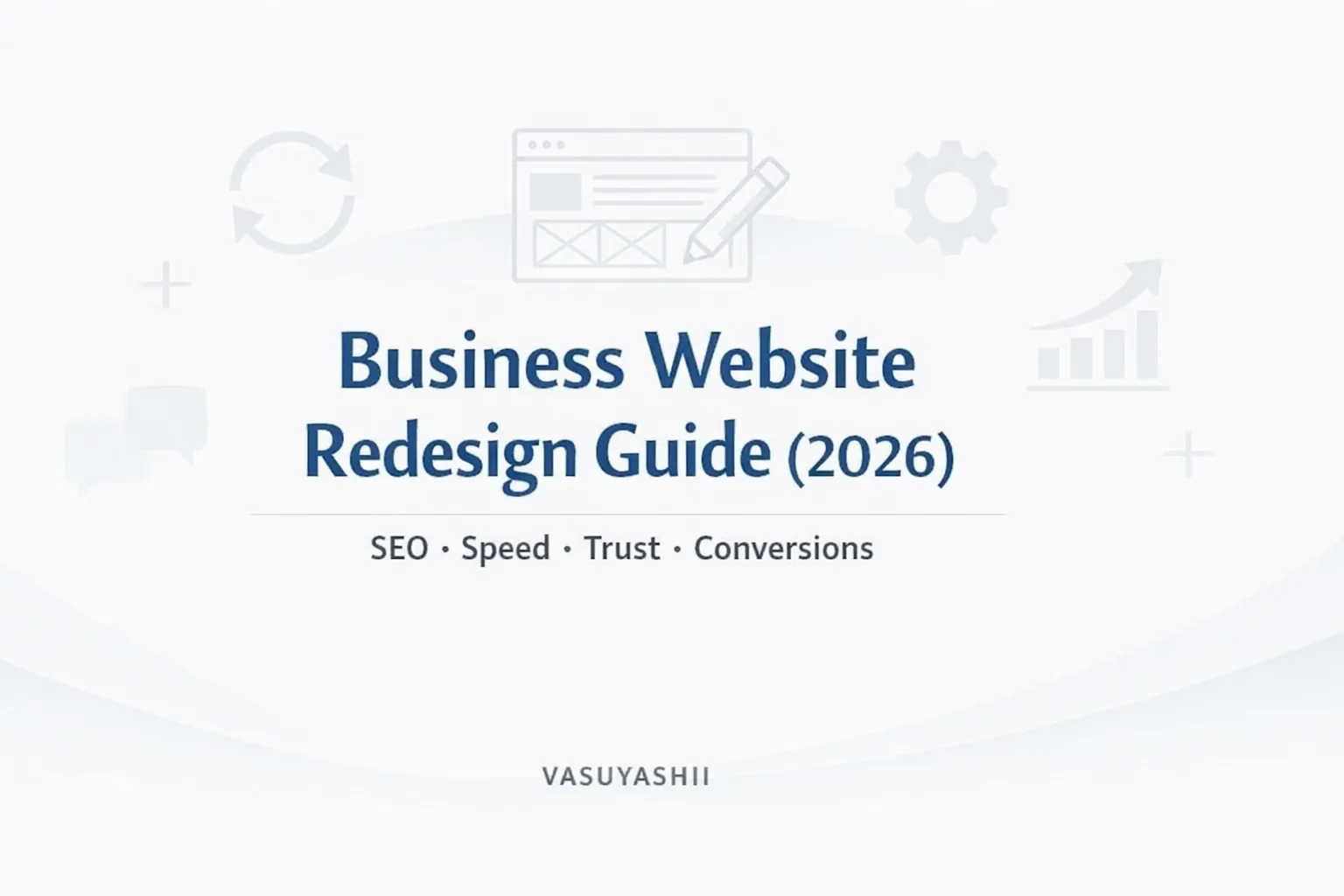 Business Website Redesign Guide (2026): Improve SEO, Speed, Trust & Conversions