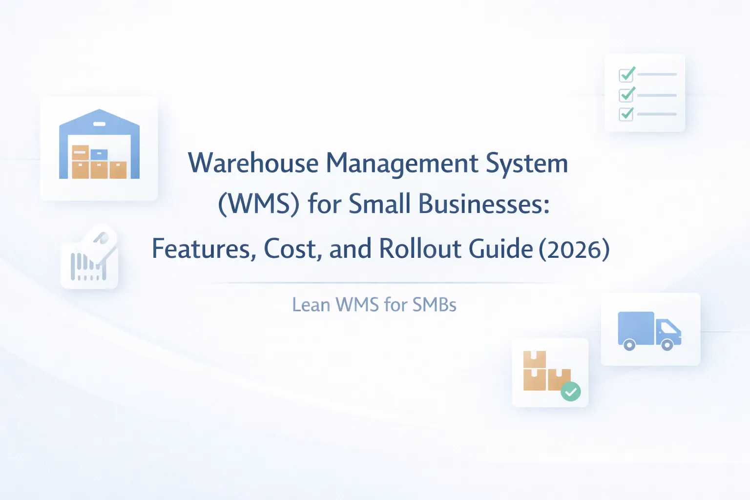 Warehouse Management System (WMS) for Small Businesses: Features, Cost, and Rollout Guide (2026)