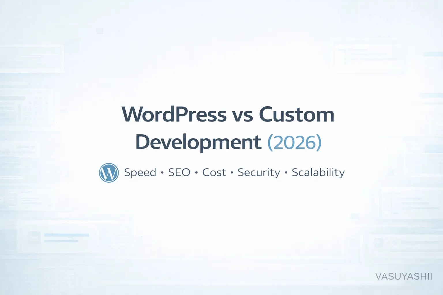 WordPress vs Custom Development (2026): Which One Is Best for Your Business?